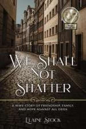 We Shall Not Shatter de Elaine Stock