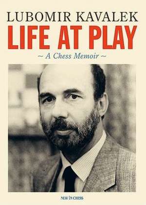 Life at Play: A Chess Memoir de Lubomir Kavalek