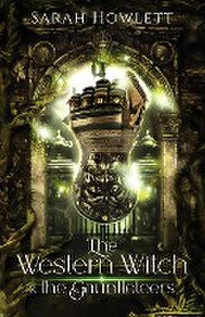 The Western Witch and the Gauntleteers de Sarah Howlett