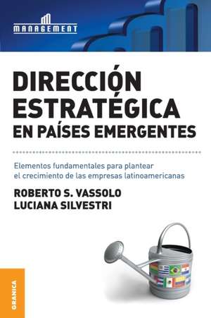 Direccion Estrategica En Paises Emergentes: El Arte y la Practica de la Organizacion Abierta al Aprendizaje de Luciana Silvestri