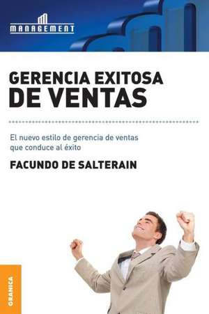 Gerencia Exitosa de Ventas: 39 Tips Para Hacer Mas Con Menos de Facundo De Salterain