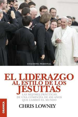 El Liderazgo Al Estilo de Los Jesuitas de Chris Lowney