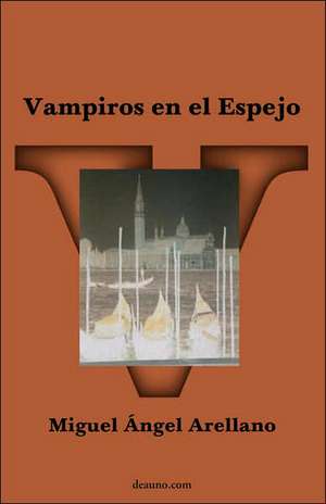 Vampiros En El Espejo: Historia Judia No Tradicional de Miguel Ángel Arellano