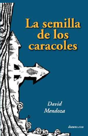 La Semilla de Los Caracoles de David Mendoza