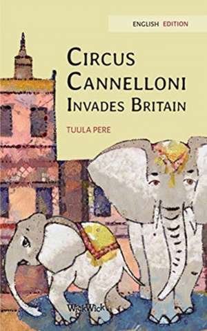 Circus Cannelloni Invades Britain de Tuula Pere