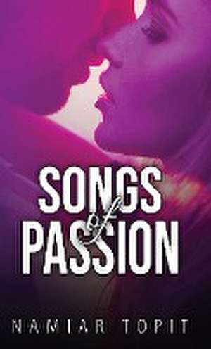 Songs of Passion de Namiar Topit