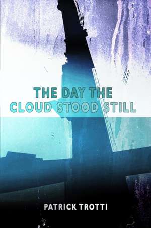 The Day The Cloud Stood Still de Patrick Trotti