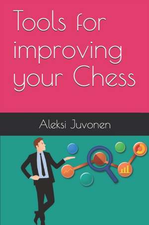 Tools for improving your Chess de Aleksi Juvonen