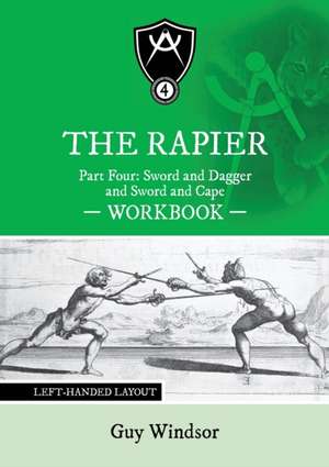 The Rapier Part Four Sword and Dagger and Sword and Cape Workbook de Guy Windsor