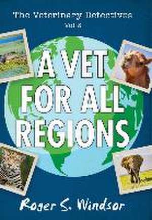 The Veterinary Detectives: A Vet for all Regions de Roger S. Windsor