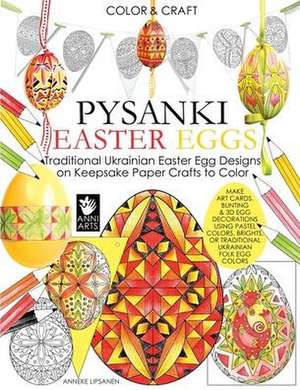 Color and Craft Pysanki Easter Eggs de Anneke Lipsanen