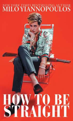 How to Be Straight de Milo Yiannopoulos