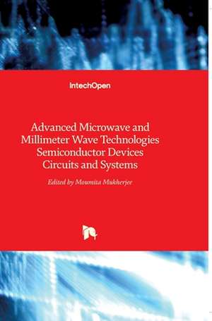 Advanced Microwave and Millimeter Wave Technologies de Moumita Mukherjee