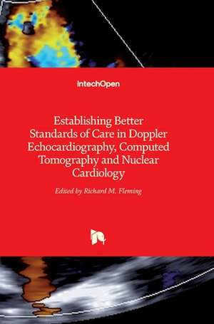 Establishing Better Standards of Care in Doppler Echocardiography, Computed Tomography and Nuclear Cardiology de Richard M. Fleming