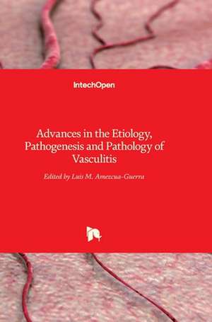 Advances in the Etiology, Pathogenesis and Pathology of Vasculitis de Luis M Amezcua-Guerra