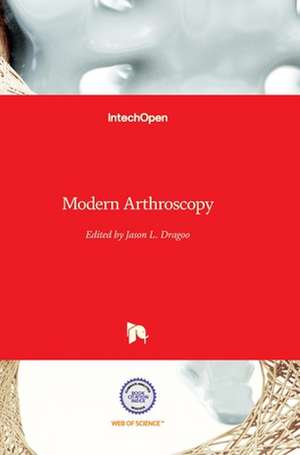 Modern Arthroscopy de Jason L. Dragoo