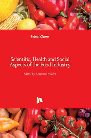 Scientific, Health and Social Aspects of the Food Industry de Benjamin Valdez