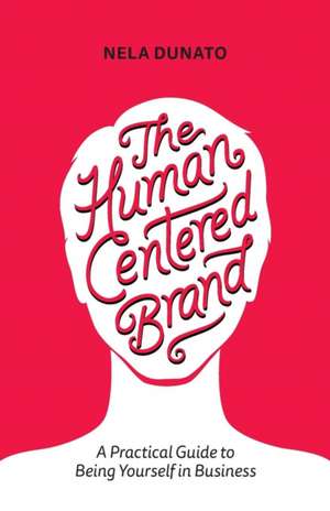 The Human Centered Brand de Nela Dunato