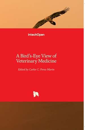 A Bird's-Eye View of Veterinary Medicine de Carlos C. Perez-Marin