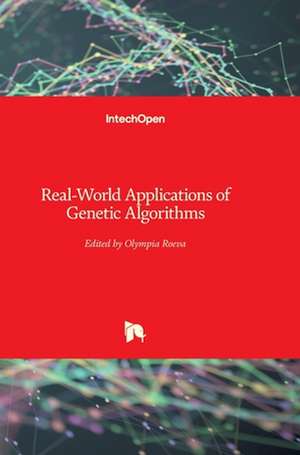 Real-World Applications of Genetic Algorithms de Olympia Roeva