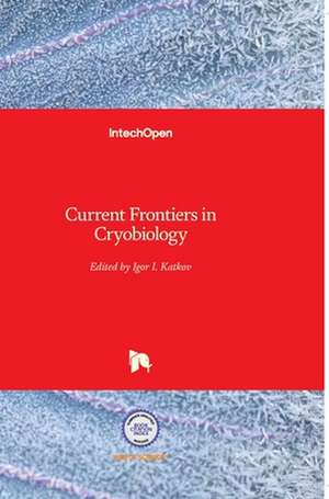 Current Frontiers in Cryobiology de Igor Katkov