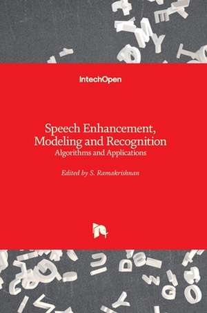 Speech Enhancement, Modeling and Recognition- Algorithms and Applications de S. Ramakrishnan