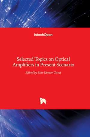 Selected Topics on Optical Amplifiers in Present Scenario de Sisir Garai