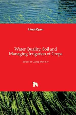 Water Quality, Soil and Managing Irrigation of Crops de Teang Shui Lee