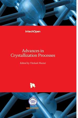 Advances in Crystallization Processes de Yitzhak Mastai