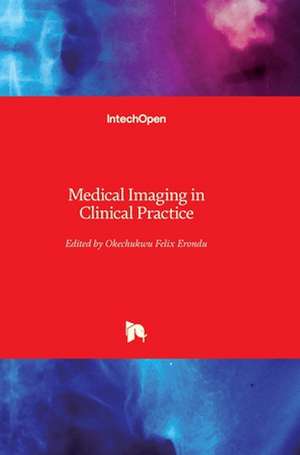 Medical Imaging in Clinical Practice de Okechukwu Felix Erondu