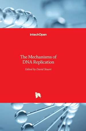 The Mechanisms of DNA Replication de David Stuart