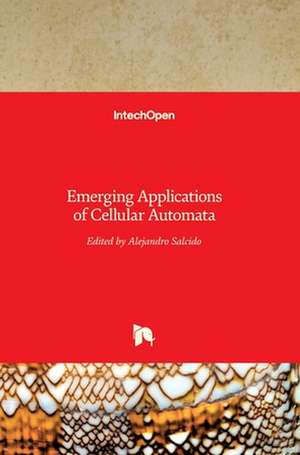 Emerging Applications of Cellular Automata de Alejandro Salcido