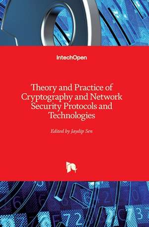 Theory and Practice of Cryptography and Network Security Protocols and Technologies de Jaydip Sen