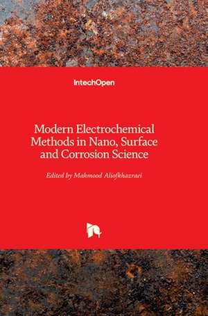 Modern Electrochemical Methods in Nano, Surface and Corrosion Science de Mahmood Aliofkhazraei