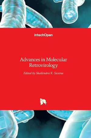 Advances in Molecular Retrovirology de Shailendra K. Saxena