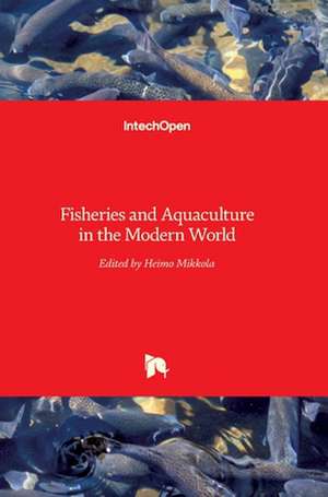 Fisheries and Aquaculture in the Modern World de Heimo Mikkola