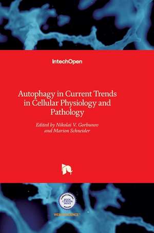 Autophagy in Current Trends in Cellular Physiology and Pathology de Nikolai Gorbunov