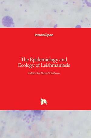 The Epidemiology and Ecology of Leishmaniasis de David Claborn