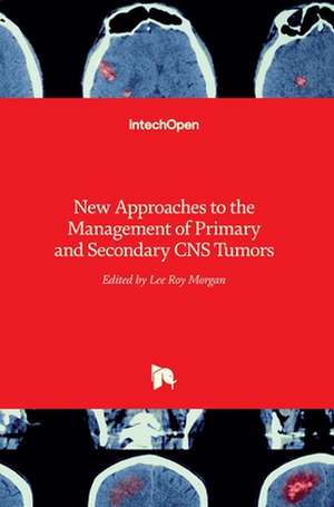 New Approaches to the Management of Primary and Secondary CNS Tumors de Lee Roy Morgan