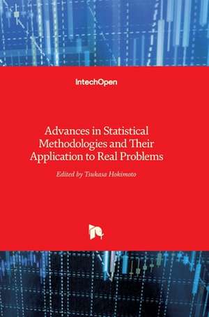 Advances in Statistical Methodologies and Their Application to Real Problems de Tsukasa Hokimoto