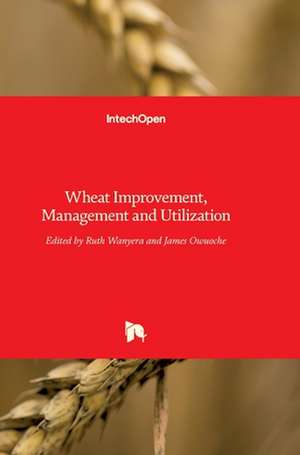 Wheat Improvement, Management and Utilization de Ruth Wanyera