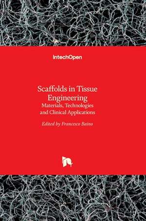 Scaffolds in Tissue EngineeringMaterials, Technologies and Clinical Applications de Francesco Baino