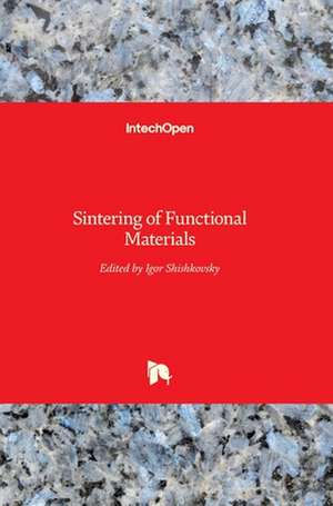 Sintering of Functional Materials de Igor Shishkovsky