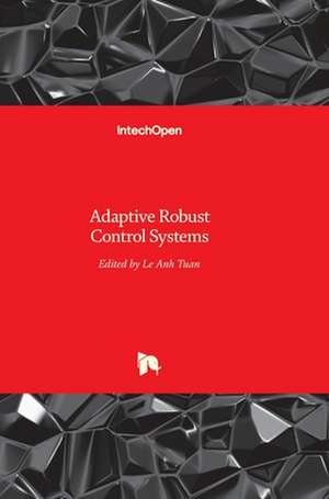 Adaptive Robust Control Systems de Anh Tuan Le