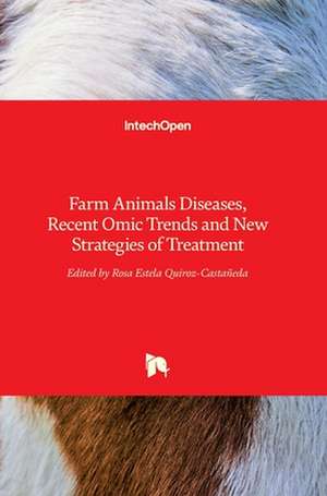 Farm Animals Diseases, Recent Omic Trends and New Strategies of Treatment de Rosa Estela Quiroz Castañeda