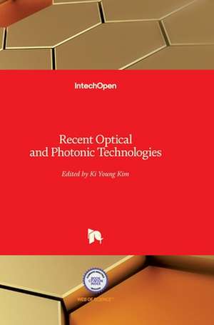 Recent Optical and Photonic Technologies de Ki Young Kim