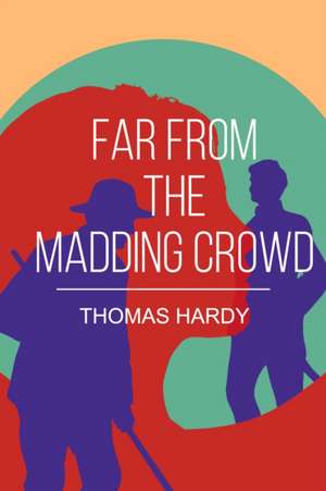 Far from the Madding Crowd de Thomas Hardy