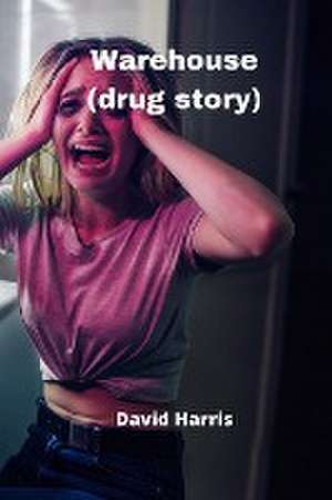 Warehouse (drug story) de David Harris