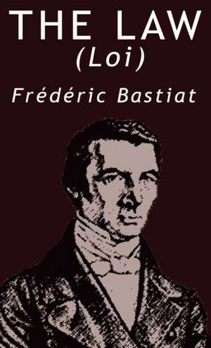 The Law by Frederic Bastiat de Frederic Bastiat