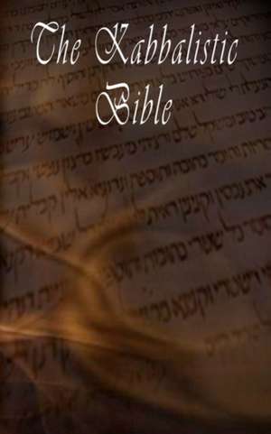 The Kabbalistic Bible According to the Zohar, Torah, Talmud and Midrash de Rabbi Tanhuma